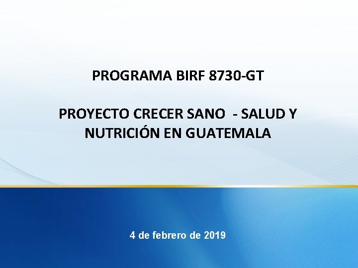 PROGRAMA BIRF 8730 -GT PROYECTO CRECER SANO - SALUD Y NUTRICIÓN EN GUATEMALA 4