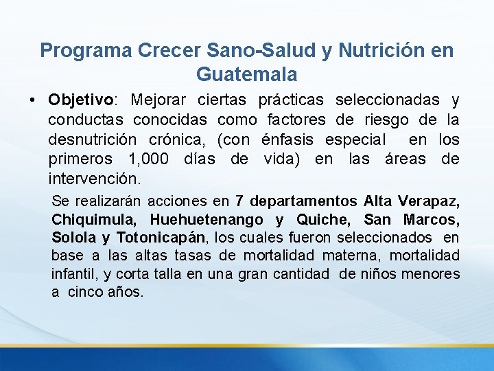 Programa Crecer Sano-Salud y Nutrición en Guatemala • Objetivo: Mejorar ciertas prácticas seleccionadas y