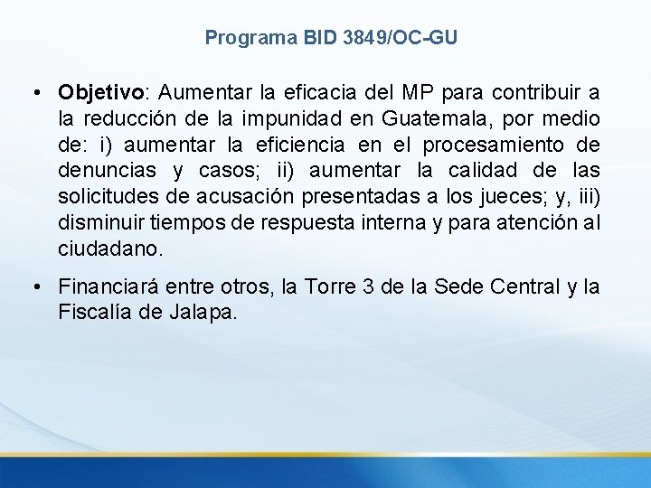 Programa BID 3849/OC-GU • Objetivo: Aumentar la eficacia del MP para contribuir a la