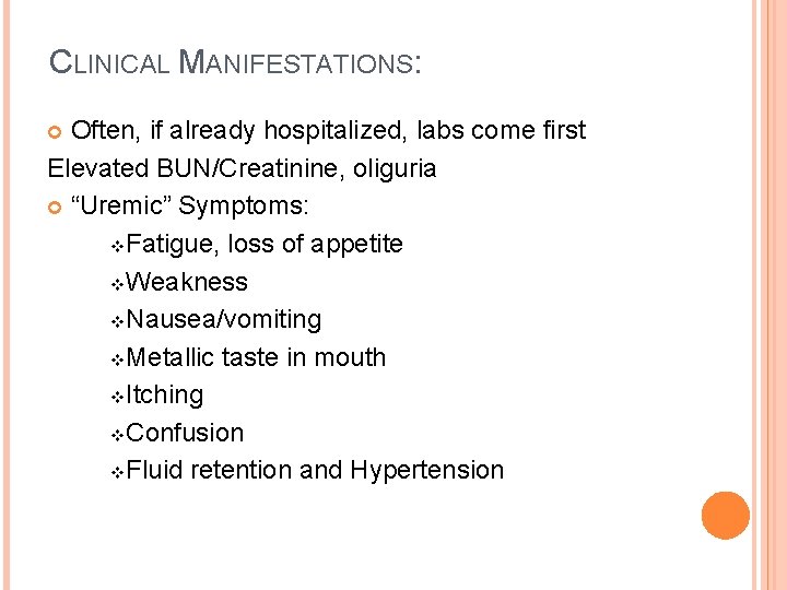 CLINICAL MANIFESTATIONS: Often, if already hospitalized, labs come first Elevated BUN/Creatinine, oliguria “Uremic” Symptoms: