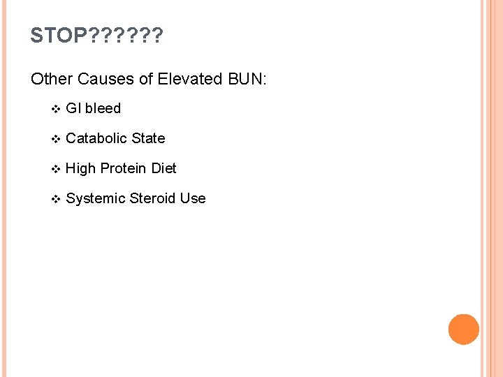 STOP? ? ? Other Causes of Elevated BUN: v GI bleed v Catabolic State