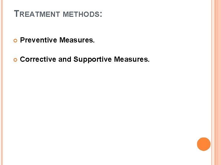 TREATMENT METHODS: Preventive Measures. Corrective and Supportive Measures. 