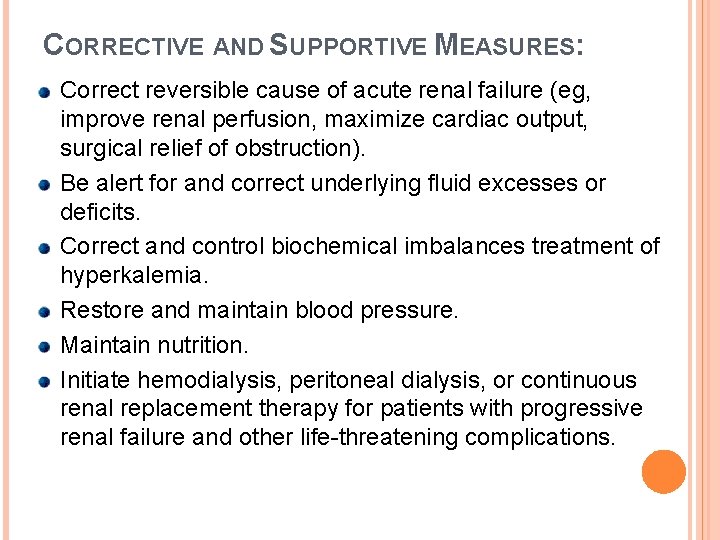 CORRECTIVE AND SUPPORTIVE MEASURES: Correct reversible cause of acute renal failure (eg, improve renal