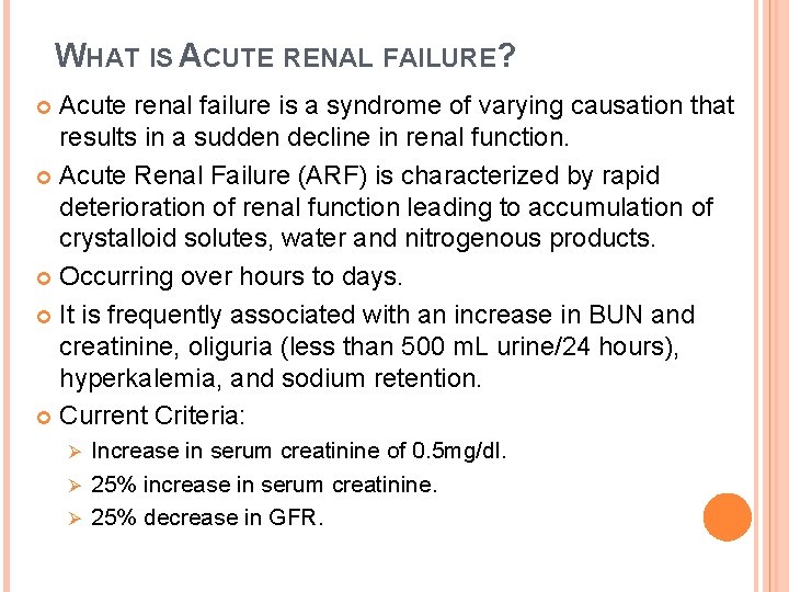 WHAT IS ACUTE RENAL FAILURE? Acute renal failure is a syndrome of varying causation