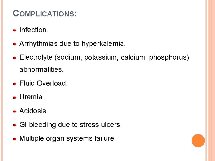 COMPLICATIONS: Infection. Arrhythmias due to hyperkalemia. Electrolyte (sodium, potassium, calcium, phosphorus) abnormalities. Fluid Overload.