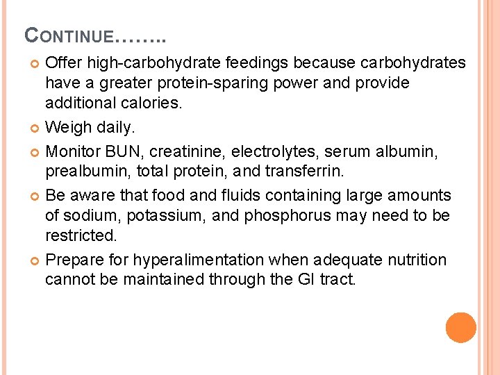 CONTINUE……. . Offer high-carbohydrate feedings because carbohydrates have a greater protein-sparing power and provide