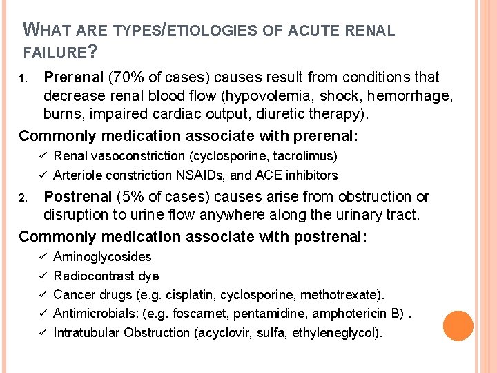 WHAT ARE TYPES/ETIOLOGIES OF ACUTE RENAL FAILURE? Prerenal (70% of cases) causes result from