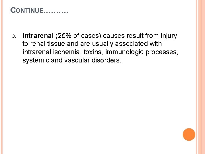 CONTINUE………. 3. Intrarenal (25% of cases) causes result from injury to renal tissue and