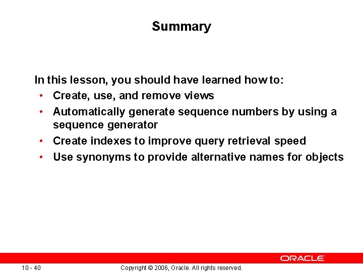 Summary In this lesson, you should have learned how to: • Create, use, and Summary In this lesson, you should have learned how to: • Create, use, and