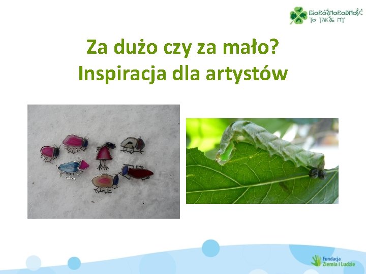 Za dużo czy za mało? Inspiracja dla artystów 