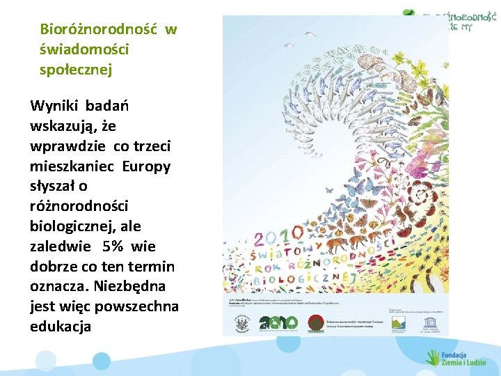 Bioróżnorodność w świadomości społecznej Wyniki badań wskazują, że wprawdzie co trzeci mieszkaniec Europy słyszał