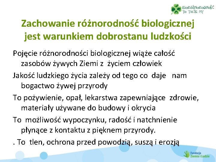 Zachowanie różnorodność biologicznej jest warunkiem dobrostanu ludzkości Pojęcie różnorodności biologicznej wiąże całość zasobów żywych