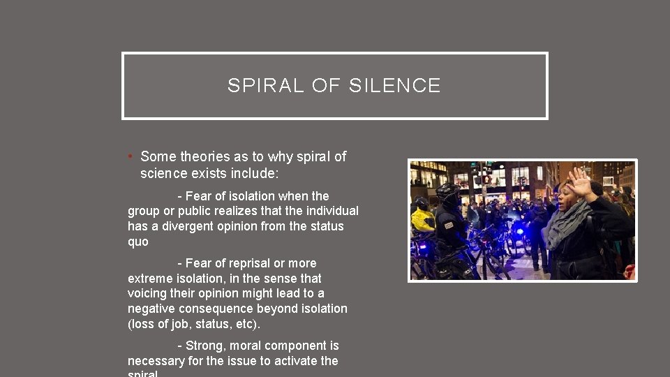 SPIRAL OF SILENCE • Some theories as to why spiral of science exists include: