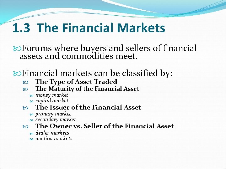1. 3 The Financial Markets Forums where buyers and sellers of financial assets and