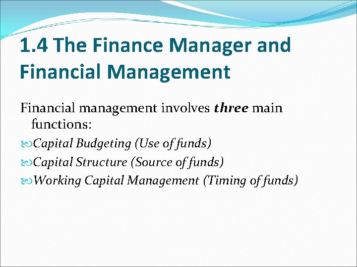 1. 4 The Finance Manager and Financial Management Financial management involves three main functions: