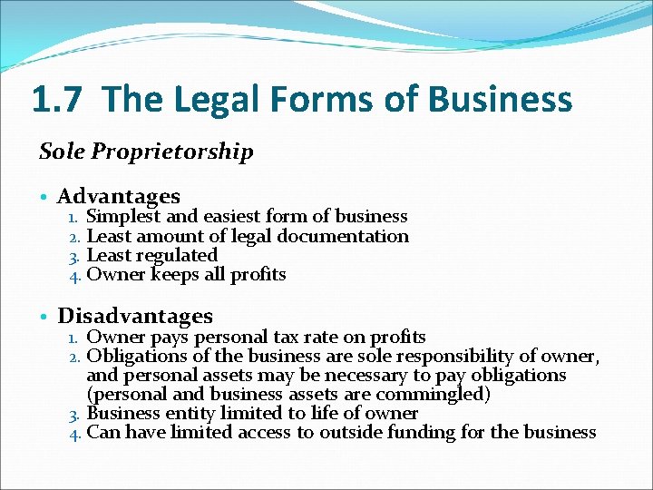 1. 7 The Legal Forms of Business Sole Proprietorship • Advantages 1. Simplest and