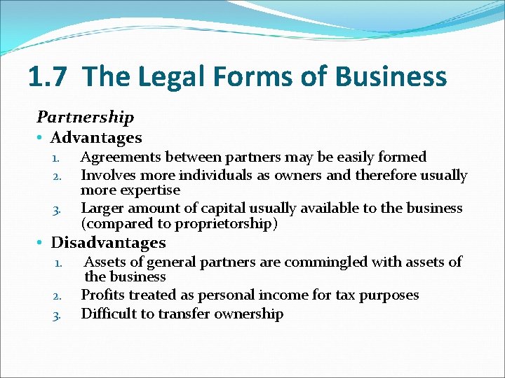 1. 7 The Legal Forms of Business Partnership • Advantages 1. 2. 3. Agreements