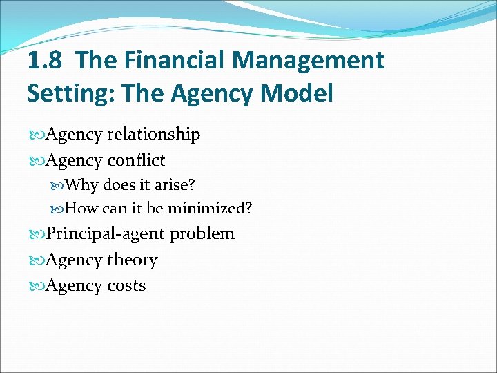 1. 8 The Financial Management Setting: The Agency Model Agency relationship Agency conflict Why