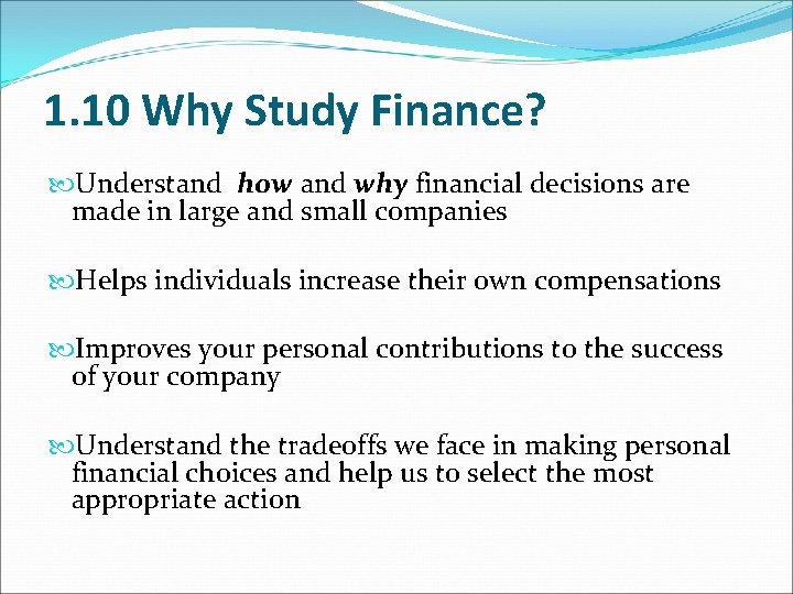 1. 10 Why Study Finance? Understand how and why financial decisions are made in