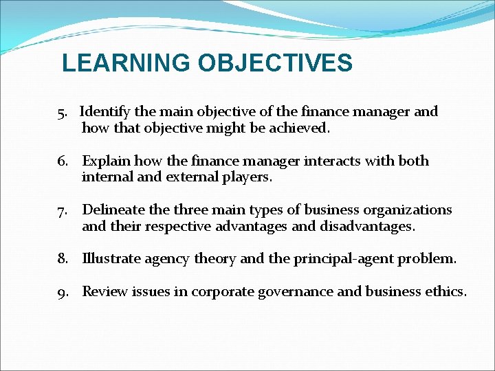 LEARNING OBJECTIVES 5. Identify the main objective of the finance manager and how that
