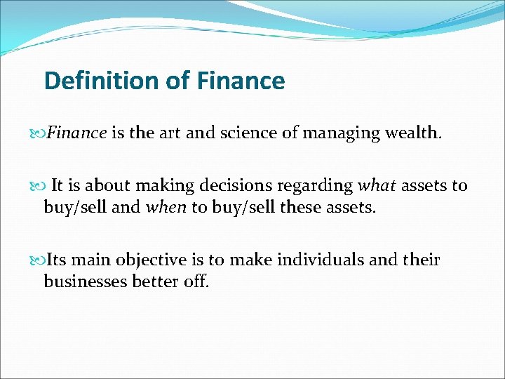 Definition of Finance is the art and science of managing wealth. It is about