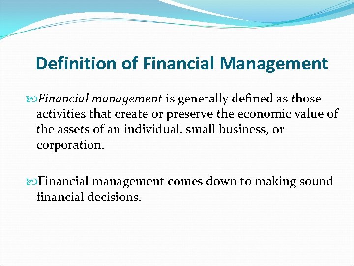 Definition of Financial Management Financial management is generally defined as those activities that create