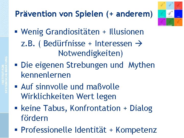 Prävention von Spielen (+ anderem) § Wenig Grandiositäten + Illusionen z. B. ( Bedürfnisse