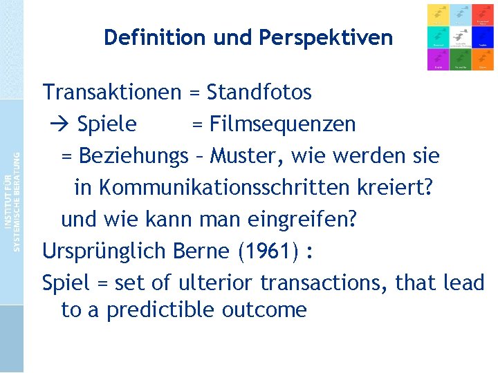 Definition und Perspektiven Transaktionen = Standfotos Spiele = Filmsequenzen = Beziehungs – Muster, wie