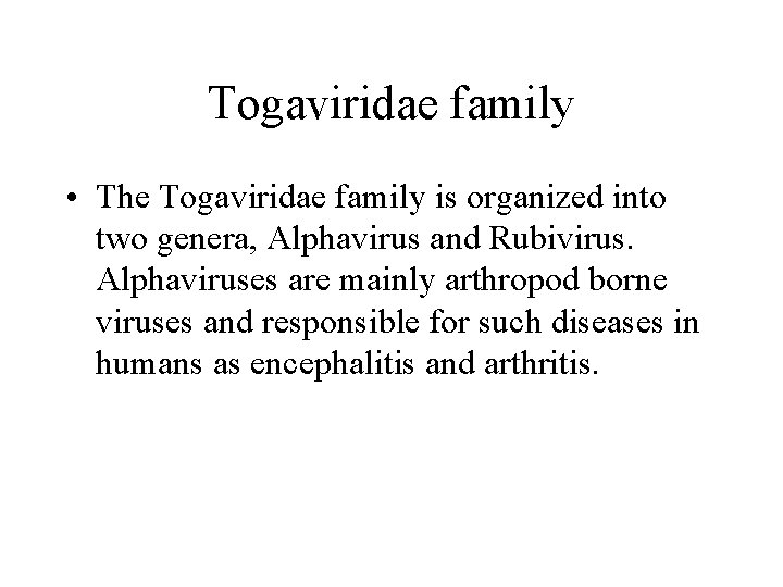 Togaviridae family • The Togaviridae family is organized into two genera, Alphavirus and Rubivirus.