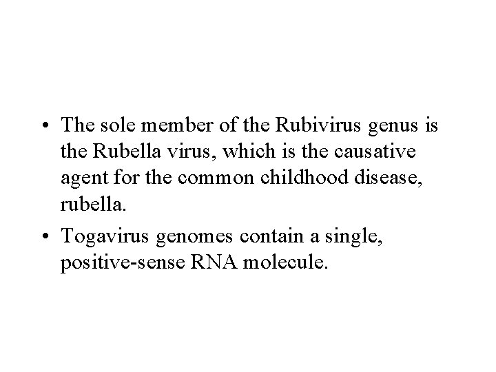  • The sole member of the Rubivirus genus is the Rubella virus, which