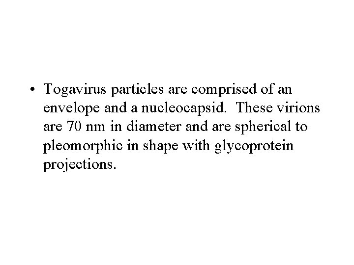  • Togavirus particles are comprised of an envelope and a nucleocapsid. These virions