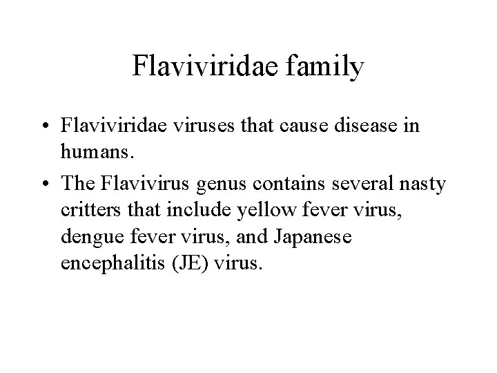 Flaviviridae family • Flaviviridae viruses that cause disease in humans. • The Flavivirus genus