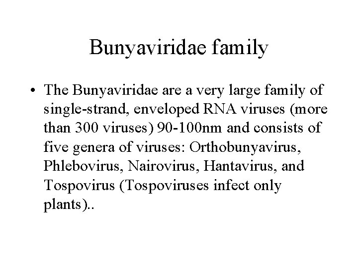 Bunyaviridae family • The Bunyaviridae are a very large family of single-strand, enveloped RNA