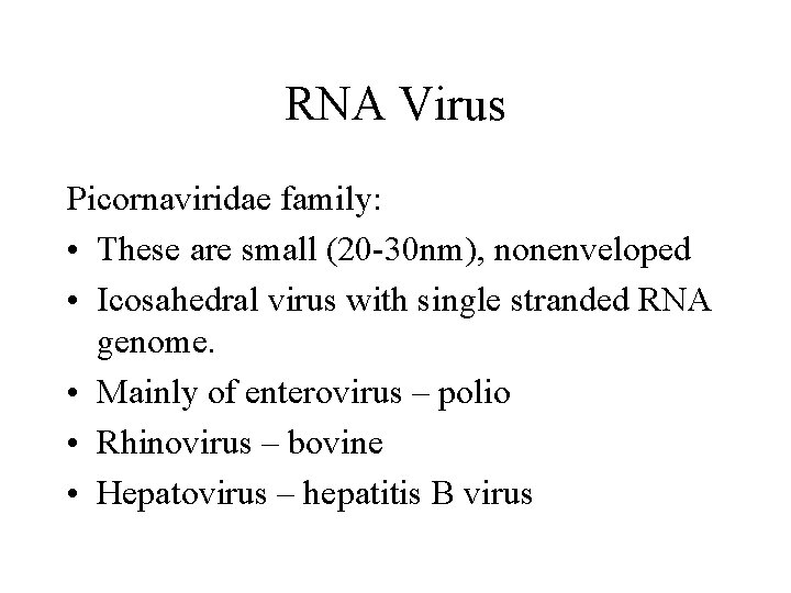 RNA Virus Picornaviridae family: • These are small (20 -30 nm), nonenveloped • Icosahedral