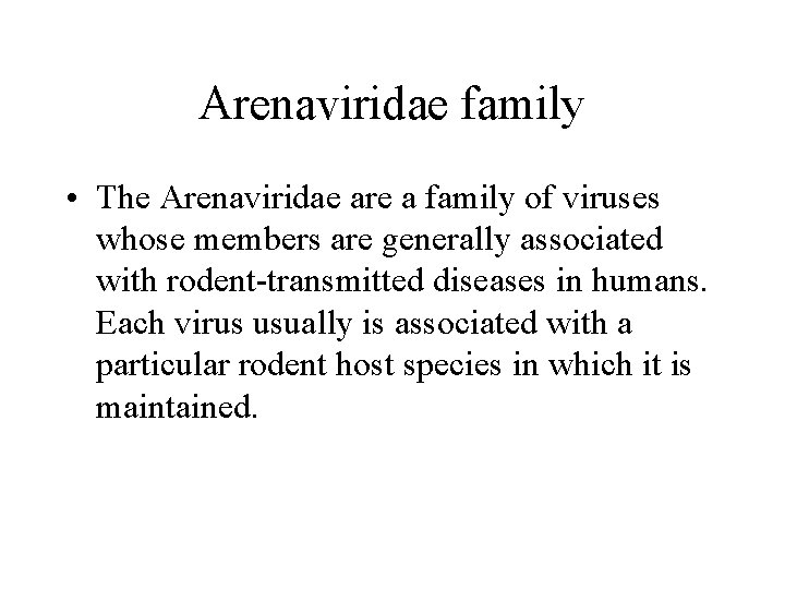 Arenaviridae family • The Arenaviridae are a family of viruses whose members are generally