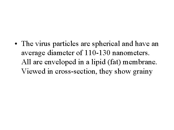  • The virus particles are spherical and have an average diameter of 110
