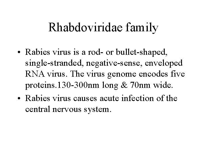 Rhabdoviridae family • Rabies virus is a rod- or bullet-shaped, single-stranded, negative-sense, enveloped RNA