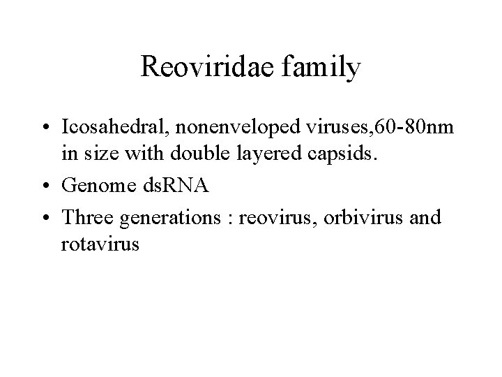 Reoviridae family • Icosahedral, nonenveloped viruses, 60 -80 nm in size with double layered