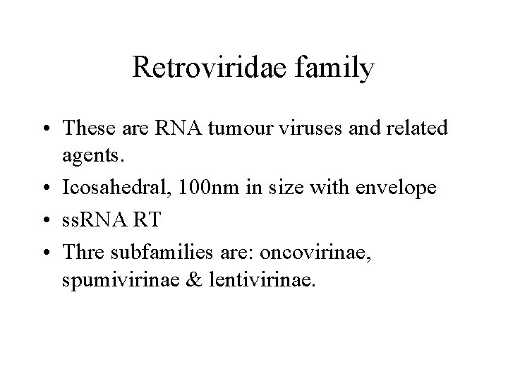 Retroviridae family • These are RNA tumour viruses and related agents. • Icosahedral, 100