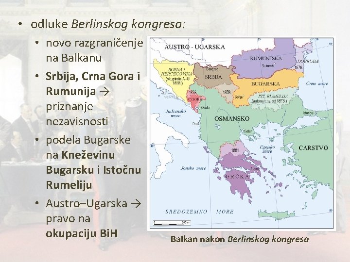  • odluke Berlinskog kongresa: • novo razgraničenje na Balkanu • Srbija, Crna Gora