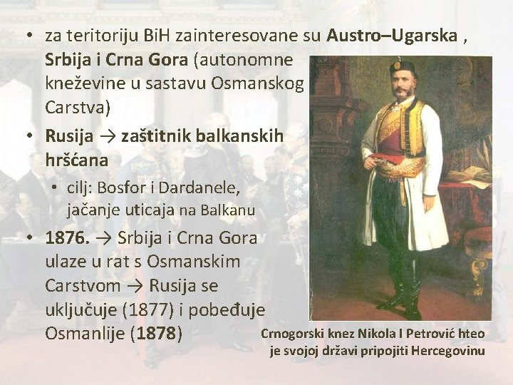  • za teritoriju Bi. H zainteresovane su Austro–Ugarska , Srbija i Crna Gora
