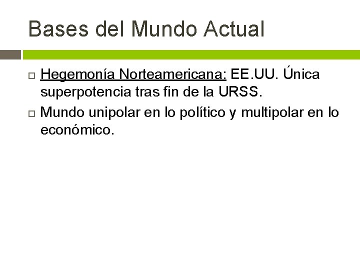 Bases del Mundo Actual Hegemonía Norteamericana: EE. UU. Única superpotencia tras fin de la