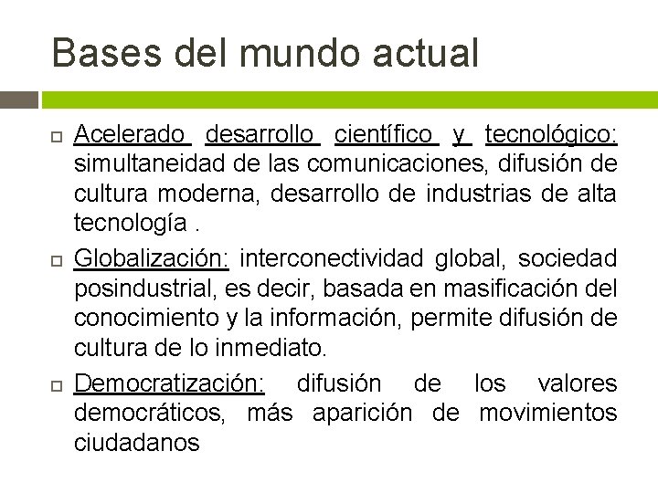 Bases del mundo actual Acelerado desarrollo científico y tecnológico: simultaneidad de las comunicaciones, difusión