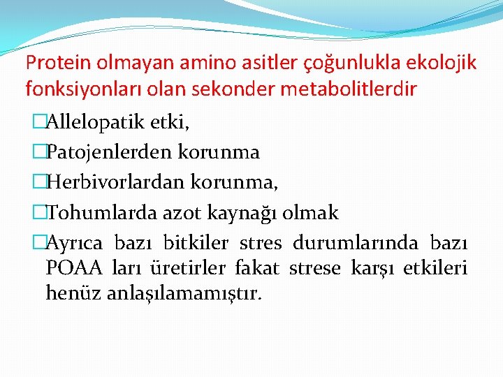 Protein olmayan amino asitler çoğunlukla ekolojik fonksiyonları olan sekonder metabolitlerdir �Allelopatik etki, �Patojenlerden korunma