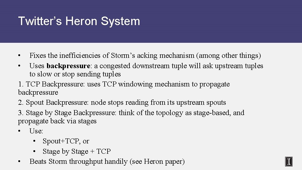 Twitter’s Heron System • • Fixes the inefficiencies of Storm’s acking mechanism (among other