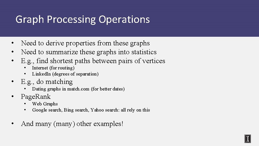 Graph Processing Operations • Need to derive properties from these graphs • Need to