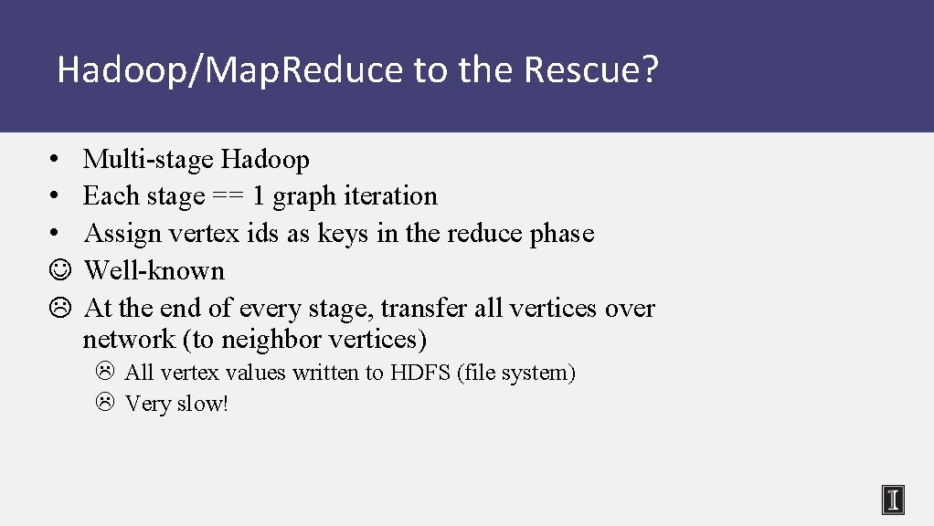 Hadoop/Map. Reduce to the Rescue? • • • J L Multi-stage Hadoop Each stage