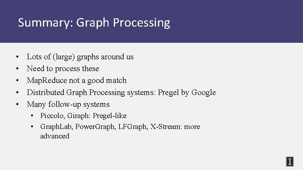 Summary: Graph Processing • • • Lots of (large) graphs around us Need to