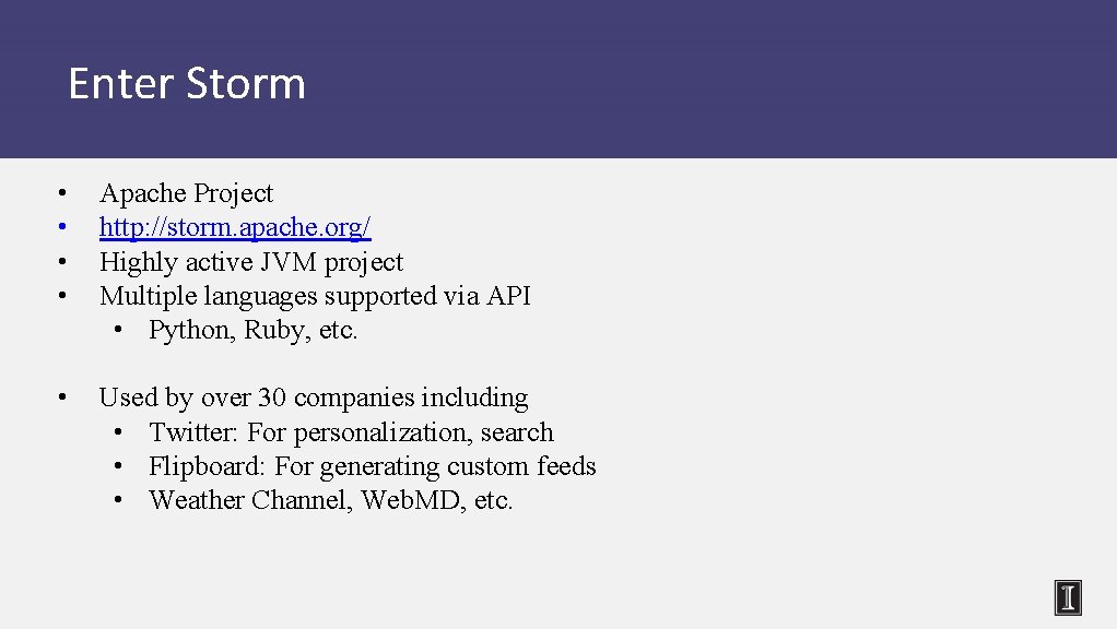 Enter Storm • • Apache Project http: //storm. apache. org/ Highly active JVM project