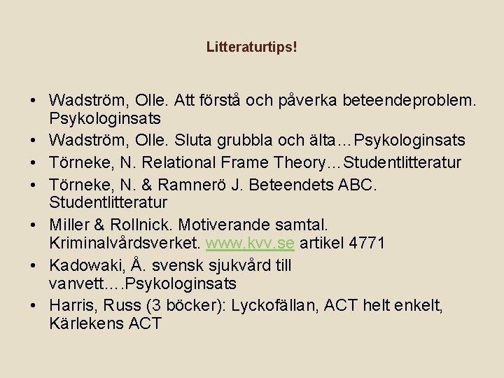 Litteraturtips! • Wadström, Olle. Att förstå och påverka beteendeproblem. Psykologinsats • Wadström, Olle. Sluta